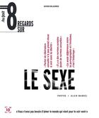 Couverture du livre « Huit regards sur le sexe » de Xavier Delacroix aux éditions Cent Mille Milliards