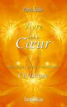 Couverture du livre « Vivre selon le coeur ; messages de la conscience christique » de Pamela Kribbe aux éditions Helios