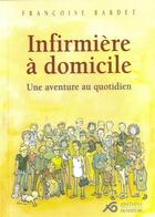 Couverture du livre « Infirmière à domicile, une aventure au quotidien » de Françoise Bardet aux éditions Ouverture