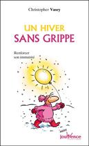 Couverture du livre « Un hiver sans grippe ; renforcer son immunité » de Vasey Christophe aux éditions Jouvence Pratiques