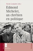 Couverture du livre « Edmond Michelet, un chrétien en politique » de Nicole Lemaitre aux éditions Parole Et Silence
