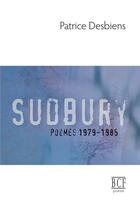 Couverture du livre « Sudbury (poèmes 1979-1985) » de Desbiens Patrice aux éditions Prise De Parole