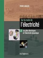 Couverture du livre « Sur la route de l'électricité t.2 ; les piles électriques et l'électricité dynamique » de Pierre Langlois aux éditions Editions Multimondes