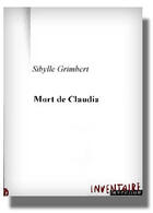 Couverture du livre « Mort De Claudia » de Sibylle Grimbert aux éditions Inventaire Invention