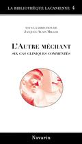 Couverture du livre « L'autre méchant ; six cas cliniques commentés » de Jacques-Alain Miller aux éditions Navarin