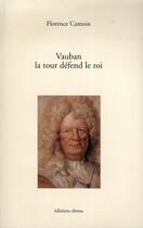 Couverture du livre « Vauban, la tour défend le roi » de Florence Camoin aux éditions Elema