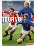 Couverture du livre « Tournoi ; légende d'un centenaire » de Jean-Roger Delsaud et Jacques Souquet et Nicolas Zanardi aux éditions Midi Olympique