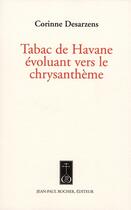 Couverture du livre « Tabac de Havane évoluant vers le chrysanthème » de Corinne Desarzens aux éditions Jean-paul Rocher