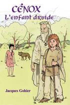 Couverture du livre « Cénox l'enfant druide » de Jacques Gohier aux éditions Adabam