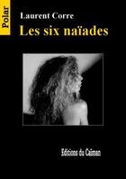 Couverture du livre « Les six naïades » de Laurent Corre aux éditions Editions Du Caiman