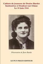 Couverture du livre « Cahiers de jeunesse de denise bardet, le 10 juin 1944 » de Denise Bardet aux éditions Le Puy Fraud