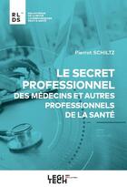 Couverture du livre « Le secret professionnel des médecins et autres professionnels de la santé » de Pierrot Schiltz aux éditions Legitech