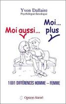 Couverture du livre « Moi aussi... moi... plus ; 1001 différences homme-femme » de Yvon Dallaire aux éditions Option Sante