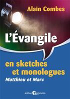 Couverture du livre « L'Évangile en sketches et monologues. Matthieu et Marc » de Alain Combes aux éditions Emmaus