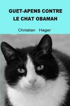 Couverture du livre « GUET-APENS CONTRE LE CHAT OBAMAH » de Christian Hager aux éditions Thebookedition.com