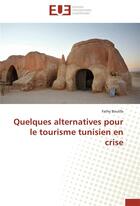 Couverture du livre « Quelques alternatives pour le tourisme tunisien en crise » de Fathy Boulifa aux éditions Editions Universitaires Europeennes