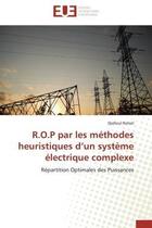 Couverture du livre « R.o.p par les methodes heuristiques d'un systeme electrique complexe - repartition optimales des pui » de Rahiel Djelloul aux éditions Editions Universitaires Europeennes