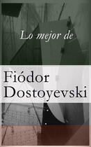 Couverture du livre « Lo mejor de Dostoyevski » de Fiodor Dostoyevski aux éditions E-artnow