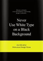 Couverture du livre « Never use white type on a black background » de Van Gaalen Anneloes aux éditions Bis Publishers