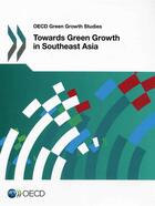 Couverture du livre « Towards green growth in southeast Asia » de Ocde aux éditions Ocde