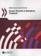 Couverture du livre « Green growth in Bangkok, Thailand » de Ocde aux éditions Ocde