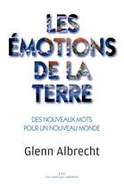 Couverture du livre « Les émotions de la terre ; des nouveaux mots pour un nouveaux monde » de Glenn Albrecht aux éditions Les Liens Qui Liberent