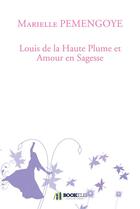 Couverture du livre « Louis de la Haute Plume et amour en sagesse » de Marielle Pemengoye aux éditions Bookelis