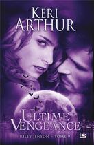 Couverture du livre « Riley Jenson Tome 9 : ultime vengeance » de Keri Arthur aux éditions Milady