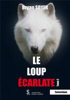 Couverture du livre « Le loup ecarlate -tome 2 » de Soyer Bryan aux éditions Sydney Laurent