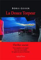 Couverture du livre « La douce torpeur ; thriller social » de Boris Geiseir aux éditions Kobo By Fnac