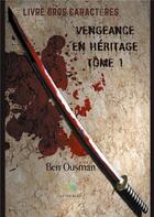 Couverture du livre « Vengeance en héritage Tome 1 » de Ben Ousman aux éditions Le Lys Bleu