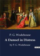Couverture du livre « A Damsel in Distress : by P. G. Wodehouse » de P. G. Wodehouse aux éditions Culturea
