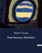 Couverture du livre « Tom Sawyer, Detective » de Mark Twain aux éditions Culturea