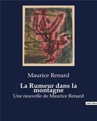 Couverture du livre « La Rumeur dans la montagne : Une nouvelle de Maurice Renard » de Maurice Renard aux éditions Culturea