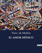 Couverture du livre « EL AMOR MÉDICO » de Tirso De Molina aux éditions Culturea