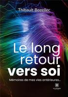 Couverture du livre « Le long retour vers soi - memoires de mes vies anterieures... » de Thibault Bozellec aux éditions Le Lys Bleu