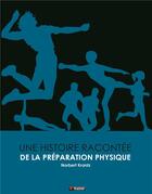 Couverture du livre « Une histoire racontée de la preparation physique » de Norbert Krantz aux éditions 4 Trainer