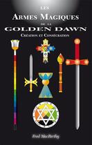 Couverture du livre « Les armes magique de la golden dawn, creation et consecration. » de Macparthyd Fred aux éditions Sesheta