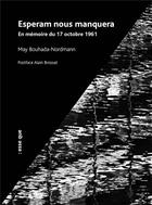 Couverture du livre « Esperam nous manquera ; en mémoire du 17 octobre 1961 » de May Bouhada-Nordmann aux éditions Esse Que