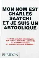 Couverture du livre « Mon nom est Charles Saatchi et je suis un artoolique » de Charles Saatchi aux éditions Phaidon