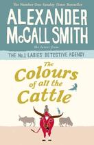 Couverture du livre « THE COLOURS OF ALL THE CATTLE - LADIES'' DETECTIVE AGENCY » de Alexander Mccall Smith aux éditions Little, Brown Book Group