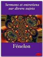 Couverture du livre « Sermons et entretiens sur divers sujets » de Fénelon aux éditions Ebookslib