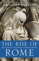 Couverture du livre « The rise of rome » de Everitt Anthony aux éditions Editions Racine