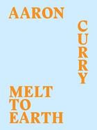 Couverture du livre « Aaron curry: melt to earth » de  aux éditions Dap Artbook