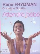 Couverture du livre « Attendre Bebe » de Christine Schilte et Rene Frydman aux éditions Hachette Pratique