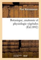 Couverture du livre « Botanique, anatomie et physiologie vegetales » de Maisonneuve Paul aux éditions Hachette Bnf