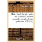 Couverture du livre « Maître Paul. Simples récits sur la science, lectures courantes pour les écoles primaires » de Jean-Henri Fabre aux éditions Hachette Bnf