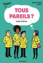 Couverture du livre « Tous pareils ? mode et liberté » de Alfred et Jennifer Thiault aux éditions Gallimard-jeunesse