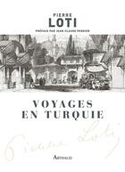 Couverture du livre « Voyages en Turquie » de Pierre Loti aux éditions Arthaud
