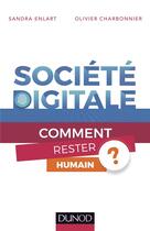 Couverture du livre « Société digitale : comment rester humain ? » de Olivier Charbonnier et Sandra Enlart aux éditions Dunod
